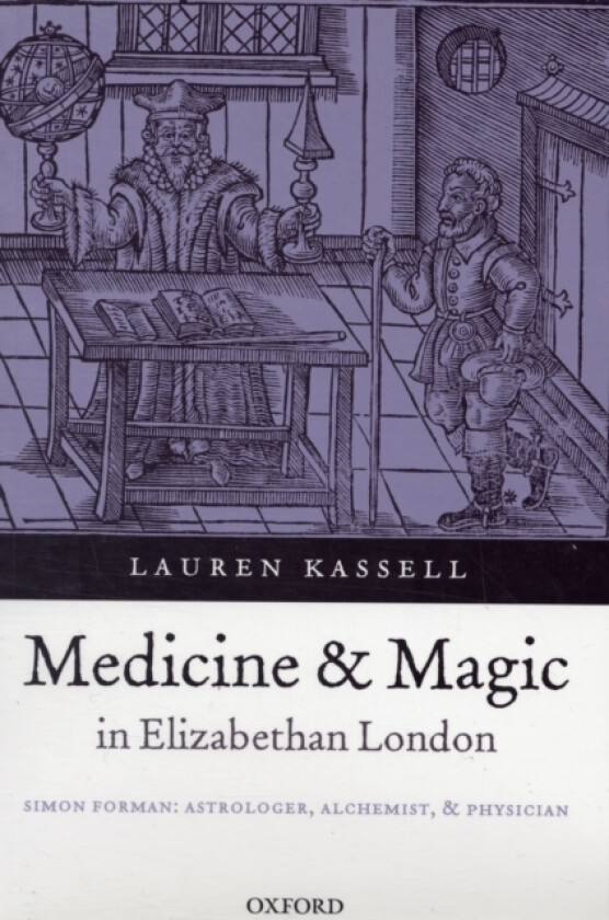Medicine and Magic in Elizabethan London av Lauren Kassell (Paperback)