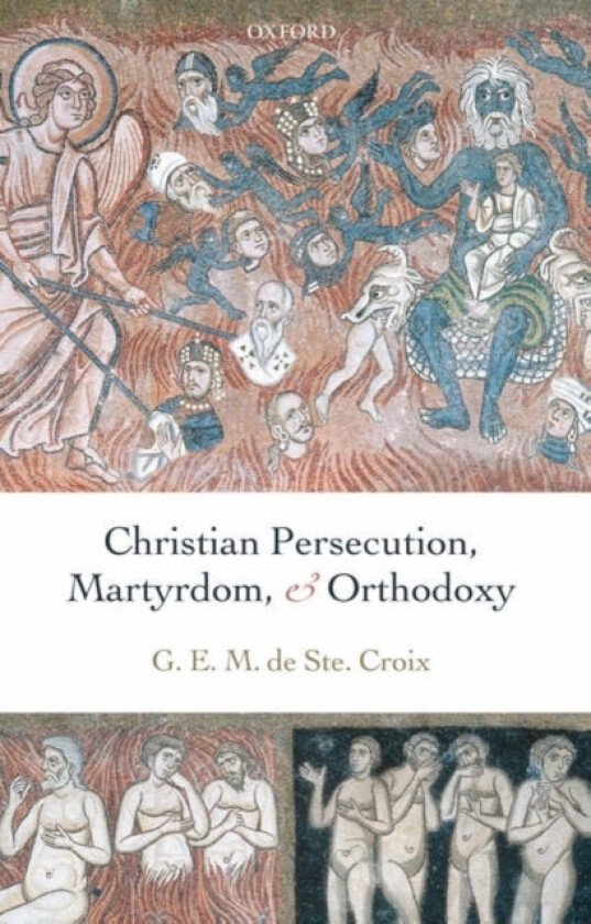 Christian Persecution, Martyrdom, and Orthodoxy av Geoffrey Fellow of New College Oxford) de Ste. Croix (Hardcover)
