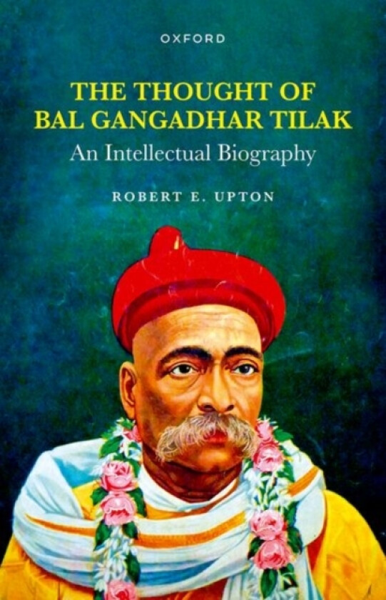 The Thought of Bal Gangadhar Tilak av Robert E. Upton (Hardcover)