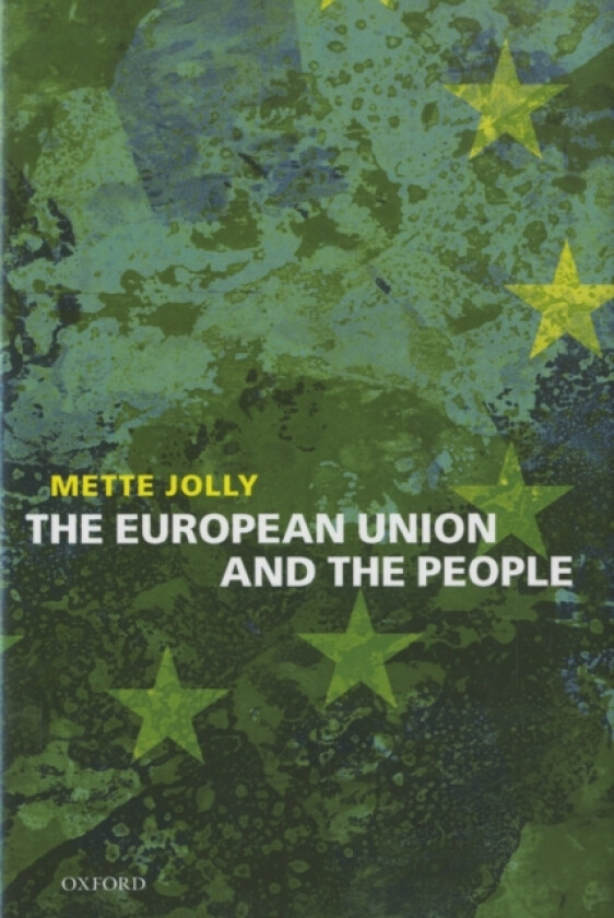 The European Union and the People av Mette Elise Jolly (Hardcover)