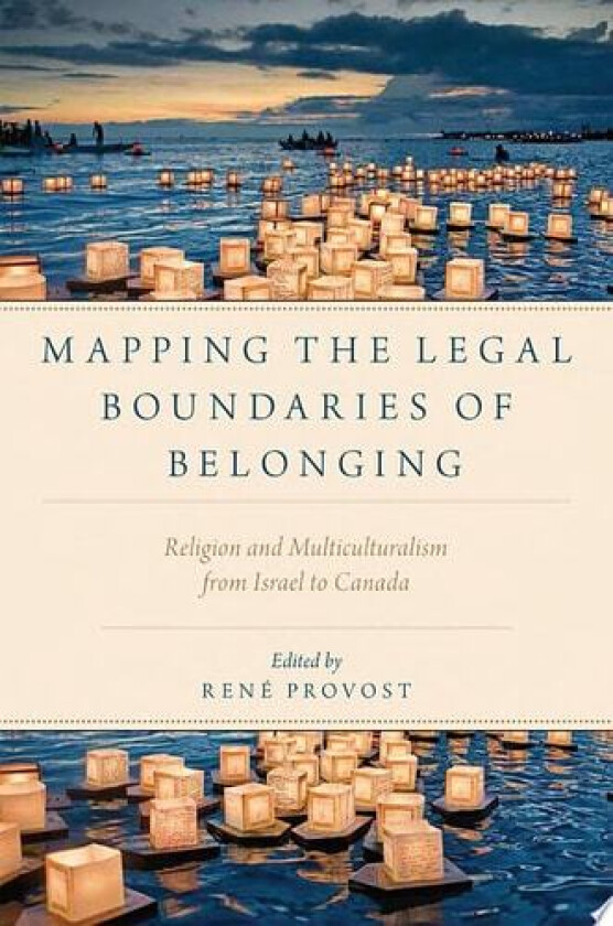 Mapping the Legal Boundaries of Belonging: Religion and Multiculturalism from Israel to Canada (Religion and Global Politics) av Rene Provost (Paperback)