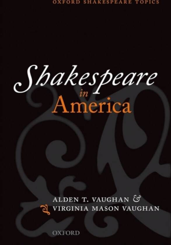 Shakespeare in America av Alden T. Vaughan, Virginia Mason Vaughan (Paperback)