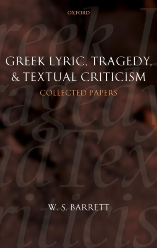 Greek Lyric, Tragedy, and Textual Criticism av W.S. Barrett (Hardcover)