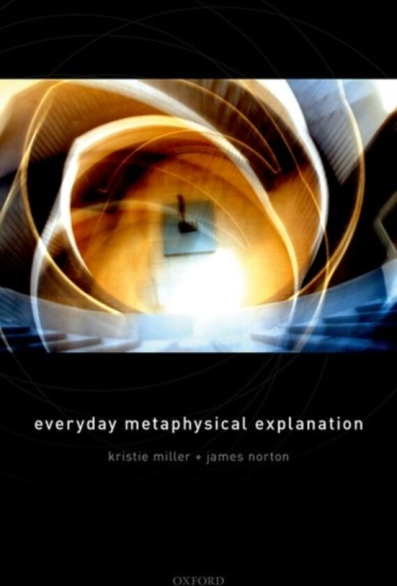 Everyday Metaphysical Explanation av Kristie Miller, James Norton (Hardcover)