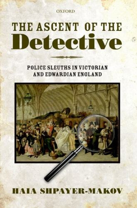 The Ascent of the Detective av Haia Shpayer-Makov (Hardcover)