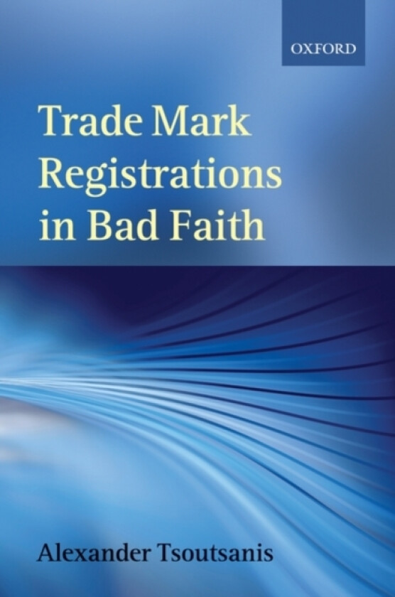 Trade Mark Registrations in Bad Faith av Alexander Tsoutsanis (Hardcover)
