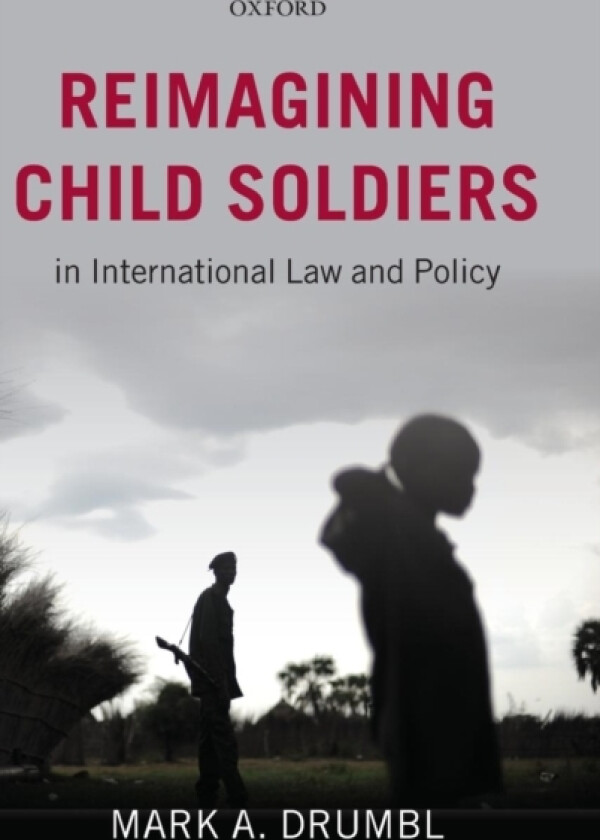 Reimagining Child Soldiers in International Law and Policy av Mark A. Drumbl (Hardcover)