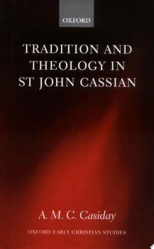 Tradition and Theology in St John Cassian av A.M.C. Casiday (Hardcover)