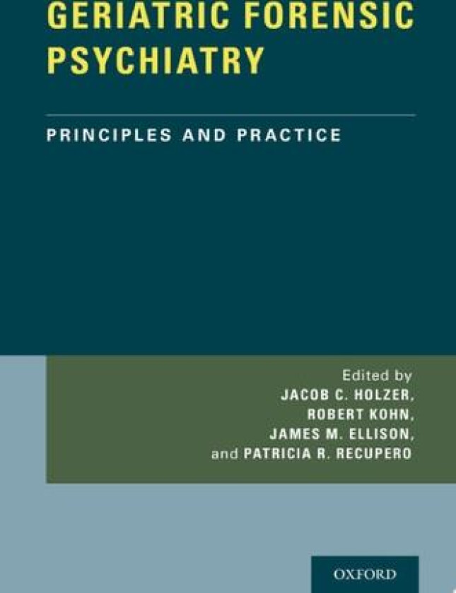GERIATRIC FORENSIC PSYCHIATRY: Principles and Practice av Jacob Holzer, Robert Kohn, James Ellison (Hardcover)