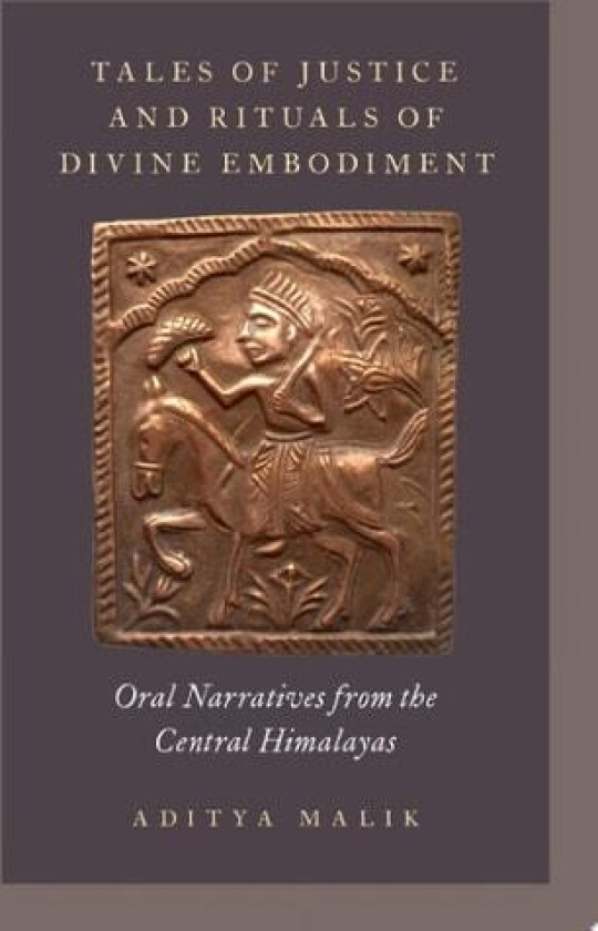 Tales of Justice and Rituals of Divine Embodiment: Oral Narratives from the Central Himalayas av Aditya Malik (Hardcover)