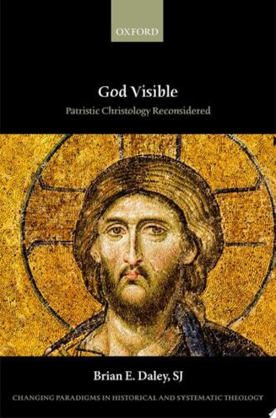 God Visible: Patristic Christology Reconsidered (Changing Paradigms in Historical and Systematic Theology) av Brian E. Daley SJ (Hardcover)