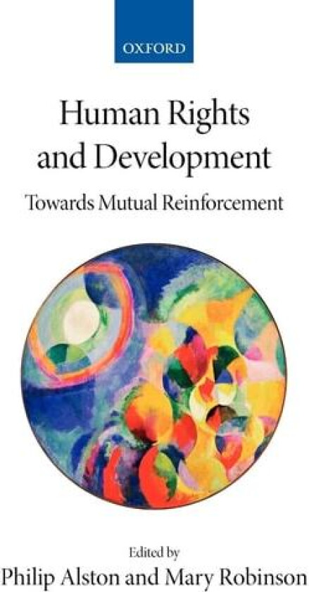 Human Rights and Development: Towards Mutual Reinforcement av Philip Alston, Mary Robinson (Hardcover)