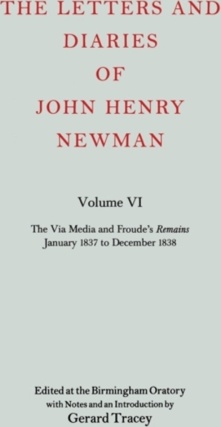 The Letters and Diaries of John Henry Newman: Volume VI: The Via Media and Froude's `Remains'. January 1837 to December 1838 av John Henry Newman (Hardcover)