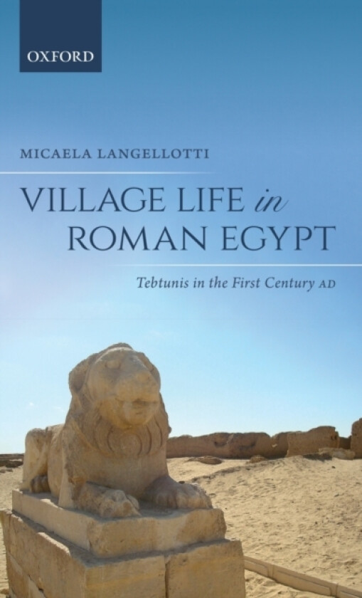 Village Life in Roman Egypt av Micaela Langellotti (Hardcover)