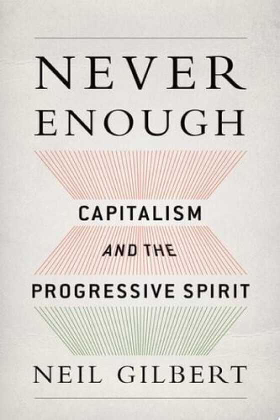 Never Enough: Capitalism and the Progressive Spirit av Neil Gilbert (Hardcover)