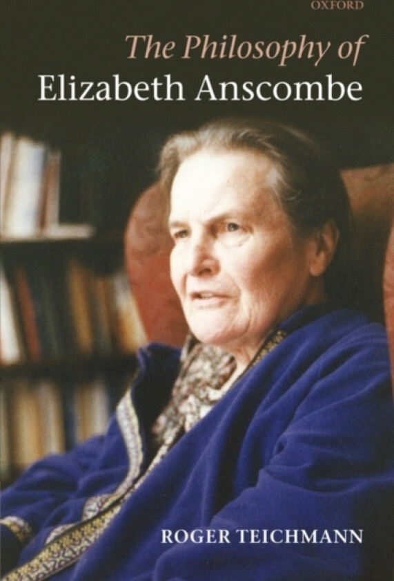 The Philosophy of Elizabeth Anscombe av Roger Teichmann (Hardcover)