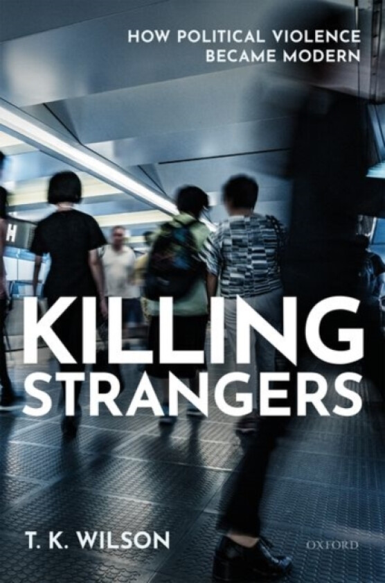 Killing Strangers av T.K. Director Handa Centre for the Study of Terrorism and Political Violence (CSTPV) University of St Andrews) Wilson (Hardcover)