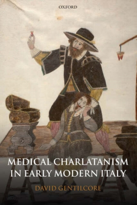 Medical Charlatanism in Early Modern Italy av David Gentilcore (Hardcover)