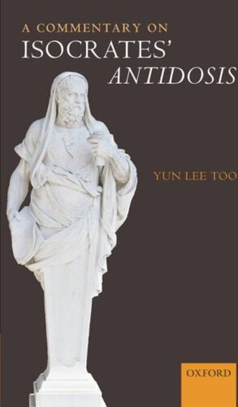 A Commentary on Isocrates' Antidosis av Yun Lee Too (Hardcover)