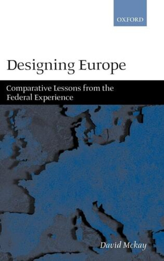 Designing Europe: Comparative Lessons from the Federal Experience av David McKay (Hardcover)