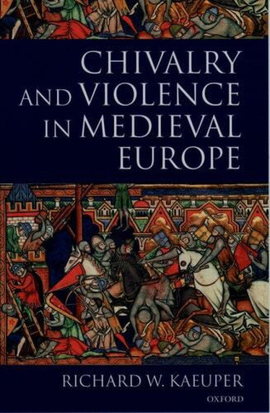 Chivalry and Violence in Medieval Europe av Richard W. Kaeuper (Paperback)