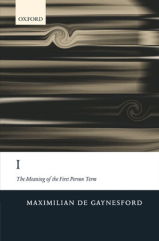 I: The Meaning of the First Person Term av Maximilian de Gaynesford (Hardcover)