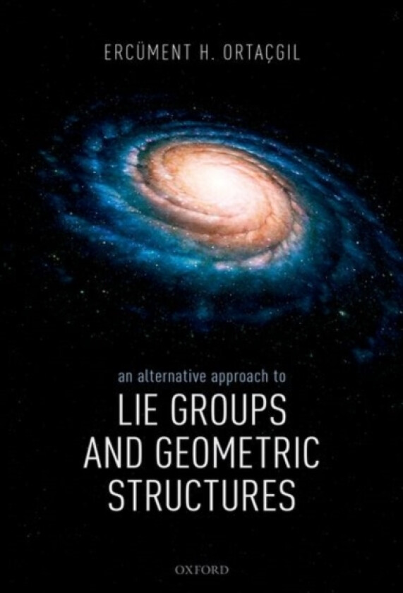An Alternative Approach to Lie Groups and Geometric Structures av Ercument H. Ortacgil (Hardcover)