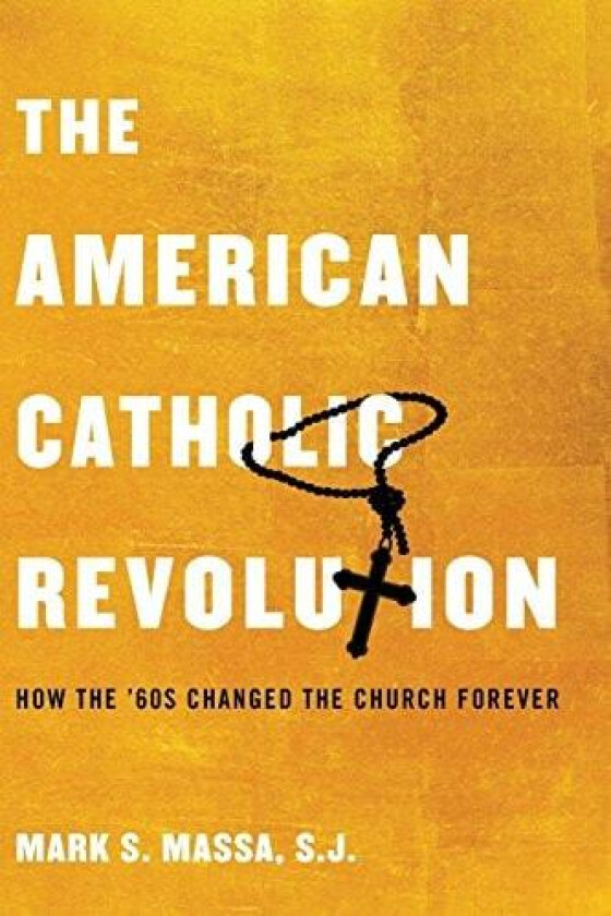 The American Catholic Revolution: How the Sixties Changed the Church Forever av Mark S. Massa S.J. (Paperback)
