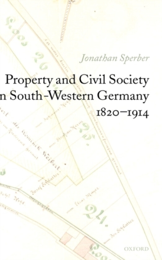 Property and Civil Society in South-Western Germany 1820-1914 av Jonathan Sperber (Hardcover)