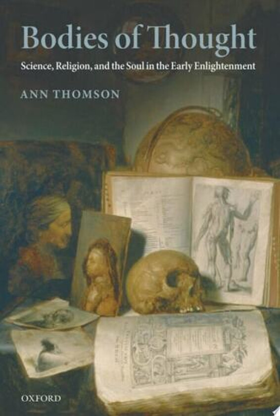 Bodies of Thought: Science, Religion, and the Soul in the Early Enlightenment av Ann Thomson (Hardcover)