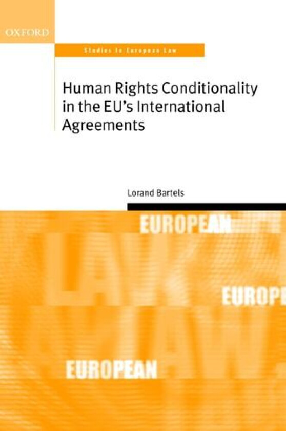 Human Rights Conditionality in the EU's International Agreements (Oxford Studies in European Law) av Lorand Bartels (Hardcover)