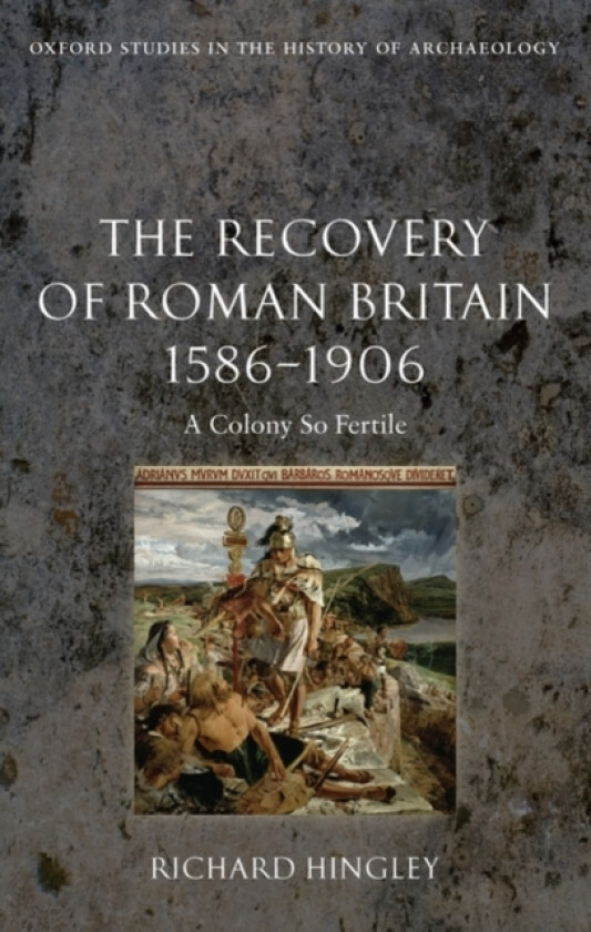 The Recovery of Roman Britain 1586-1906 av Richard Hingley (Hardcover)