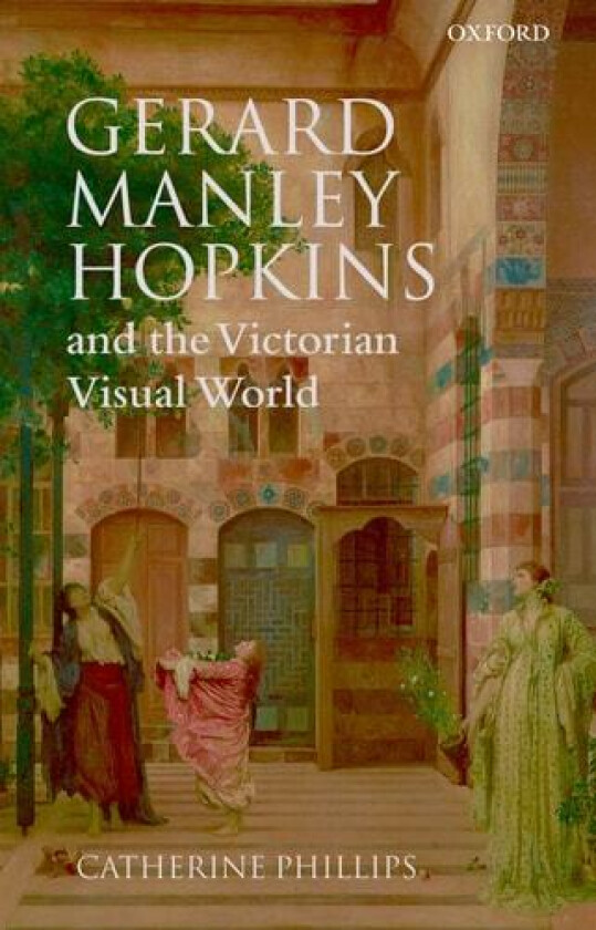 Gerard Manley Hopkins and the Victorian Visual World av Catherine Phillips (Hardcover)