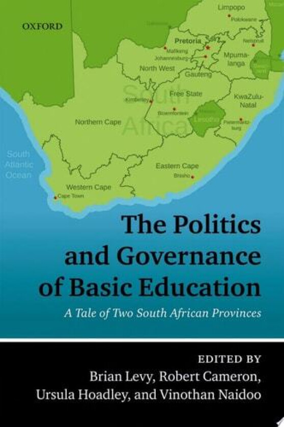 The Politics and Governance of Basic Education: A Tale of Two South African Provinces av Brian Levy, Robert Cameron, Ursula Hoadley (Hardcover)