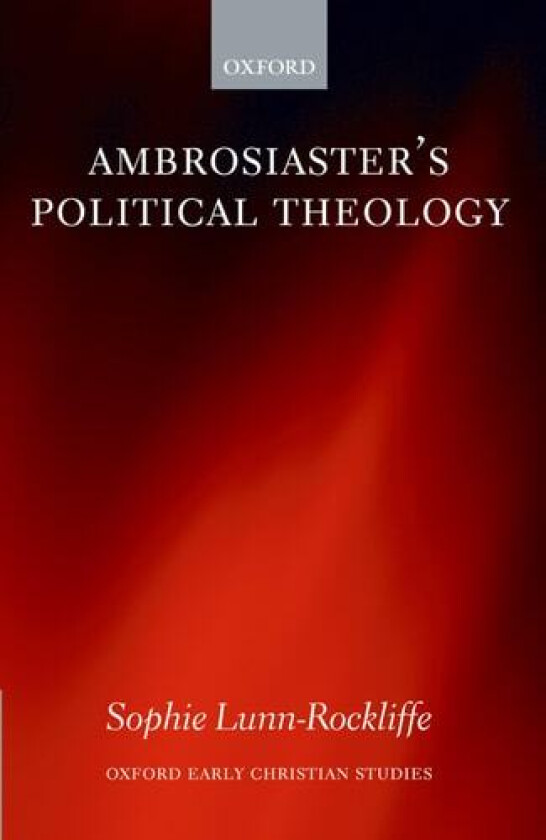Ambrosiaster's Political Theology av Sophie Lunn-Rockliffe (Hardcover)