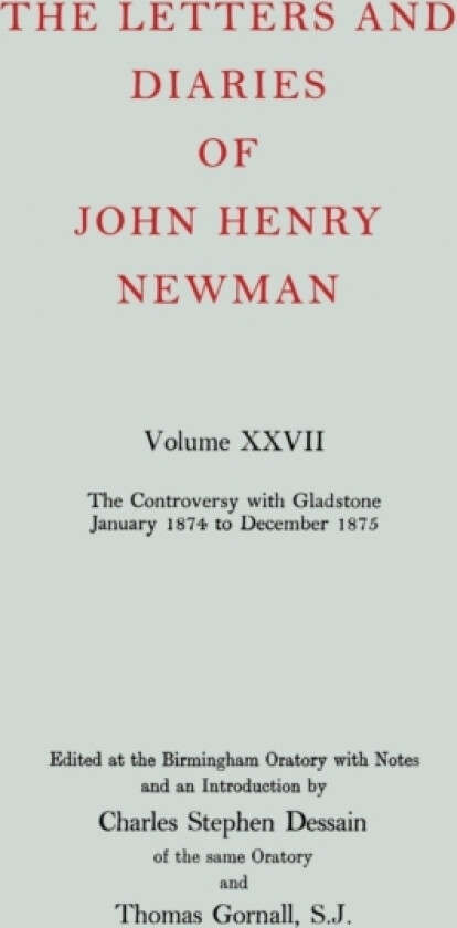 The Letters and Diaries of John Henry Newman: Volume XXVII: The Controversy with Gladstone, January 1874 to December 1875 av John Henry Newman (Hardcover)
