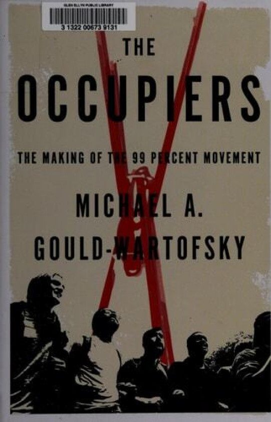 The Occupiers: The Making of the 99 Percent Movement av Michael A. Gould-Wartofsky (Hardcover)