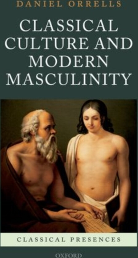 Classical Culture and Modern Masculinity av Daniel Orrells (Hardcover)