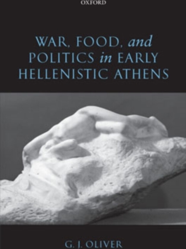 War, Food, and Politics in Early Hellenistic Athens av G.J. Oliver (Hardcover)