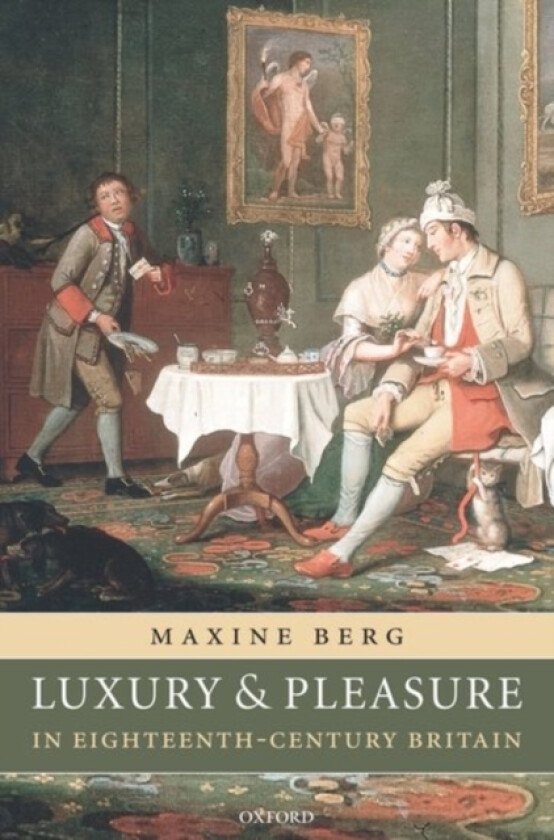 Luxury and Pleasure in Eighteenth-Century Britain av Maxine Berg (Hardcover)