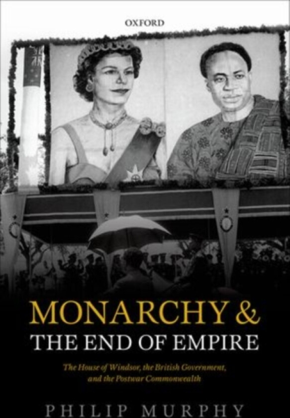 Monarchy and the End of Empire av Philip Murphy (Hardcover)