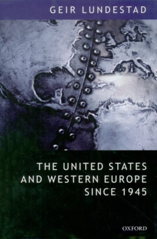 The United States and Western Europe Since 1945 av Geir Lundestad (Hardcover)