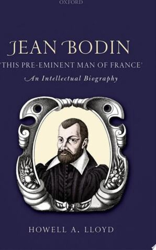 Jean Bodin, 'this Pre-eminent Man of France' av Howell A. Lloyd (Hardcover)