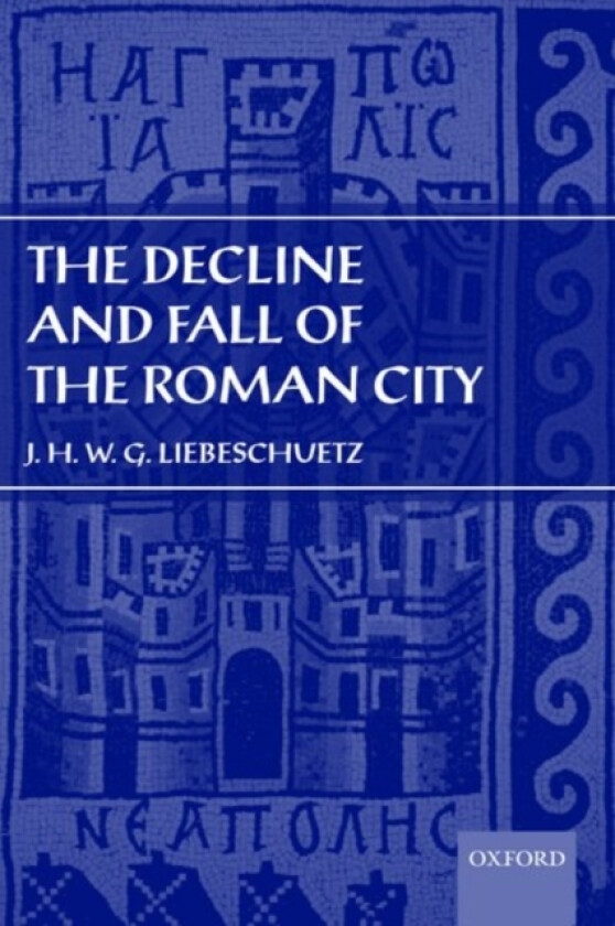 The Decline and Fall of the Roman City av J.H.W.G. Liebeschuetz (Paperback)