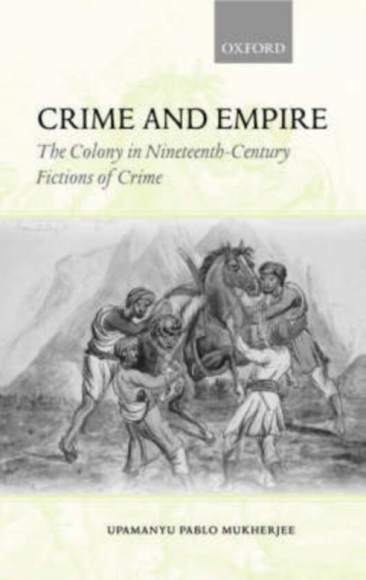 Crime and Empire av Upamanyu Pablo Mukherjee (Hardcover)