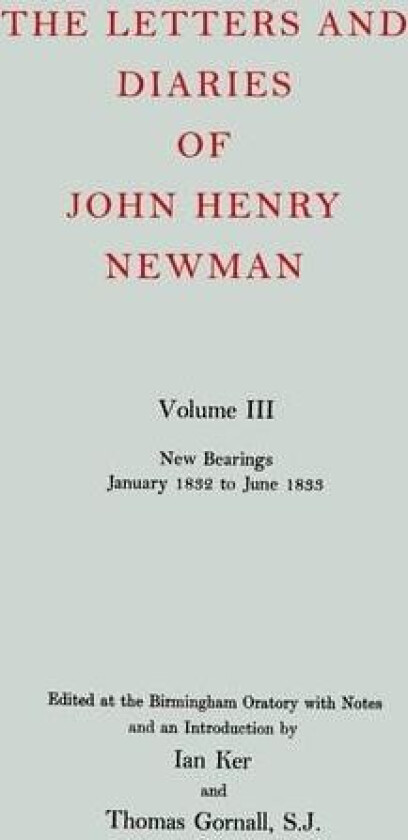 The Letters and Diaries of John Henry Newman: Volume III: New Bearings, January 1832 to June 1833 av John Henry Newman (Hardcover)