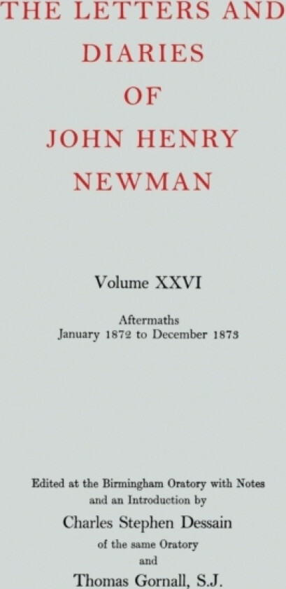 The Letters and Diaries of John Henry Newman: Volume XXVI: Aftermaths, January 1872 to December 1873 av J.H. Newman (Hardcover)