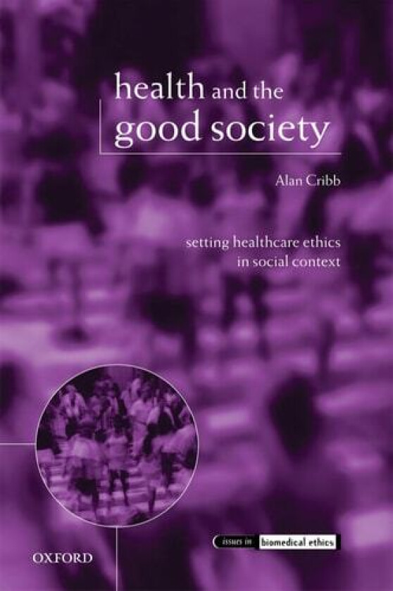 Health and the Good Society av Alan Cribb (Hardcover)