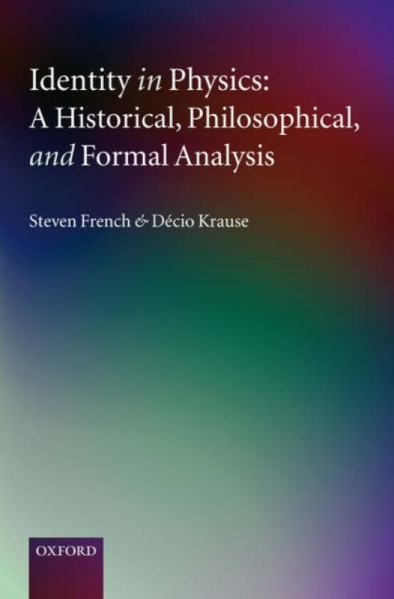 Identity in Physics av Steven French, Decio Krause (Hardcover)