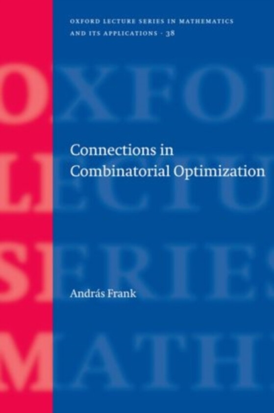 Connections in Combinatorial Optimization av Andras Frank (Hardcover)